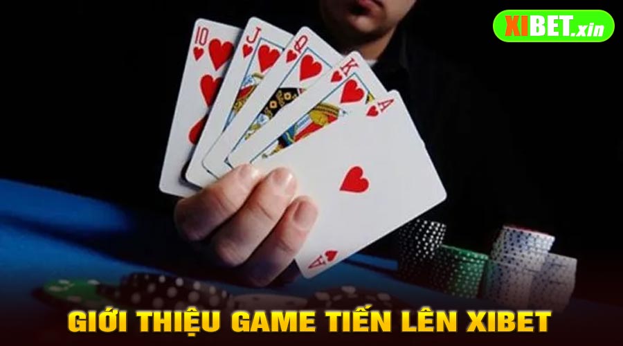 Giới Thiệu Game Tiến Lên XiBet