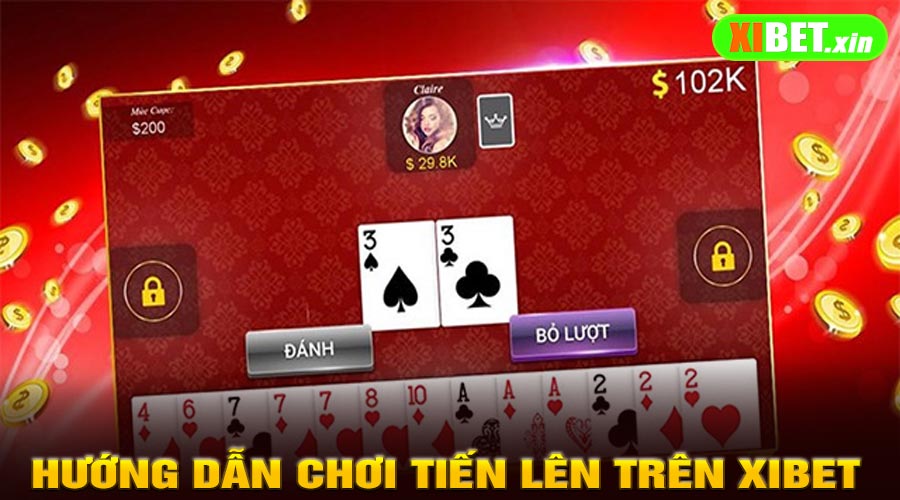 Hướng Dẫn Chơi Tiến Lên Trên XiBet