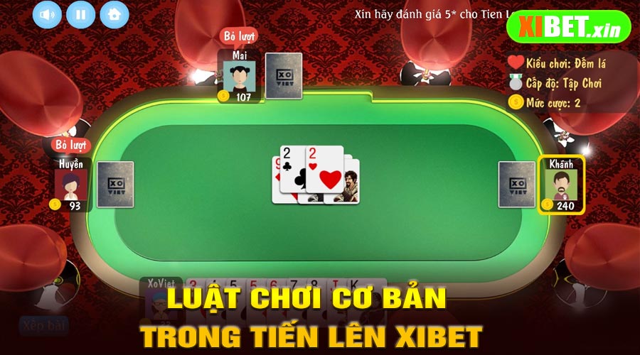 Luật Chơi Cơ Bản Trong Tiến Lên XiBet