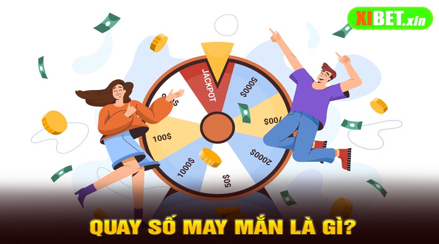 Quay Số May Mắn Là Gì?