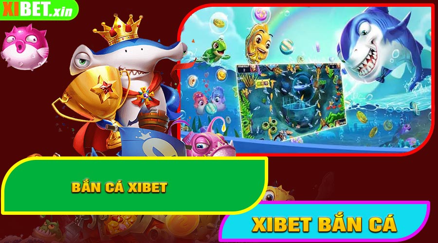 Bắn Cá XiBet