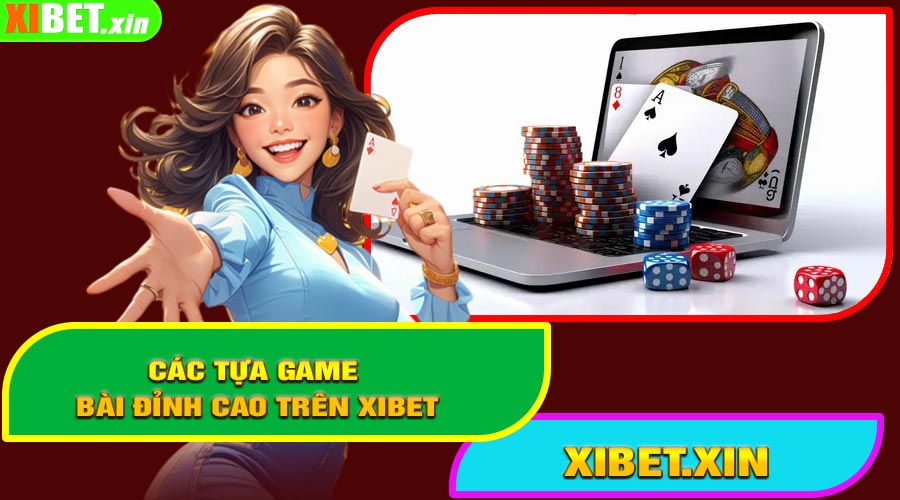 Các Tựa Game Bài Đỉnh Cao Trên XiBet