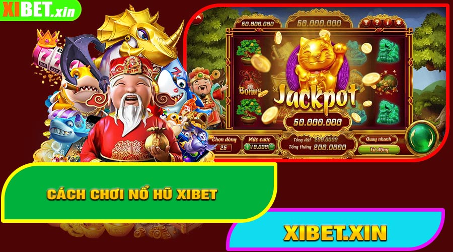 Cách Chơi Nổ Hũ XiBet Dành Cho Người Mới