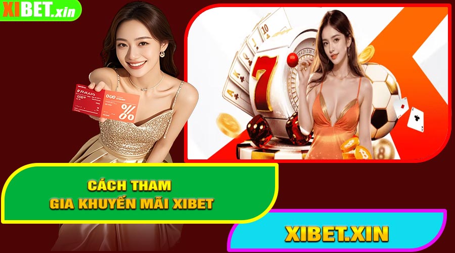 Cách Tham Gia Khuyến Mãi XIBET