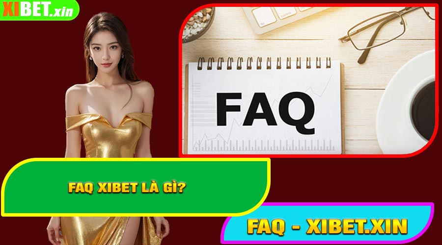 FAQ XIBET Là Gì?