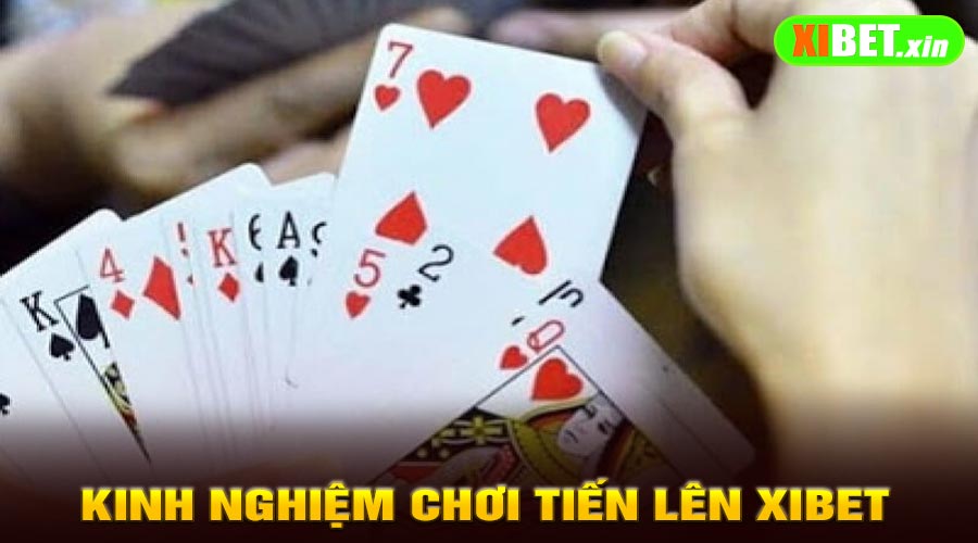 Kinh Nghiệm Chơi Tiến Lên XiBet