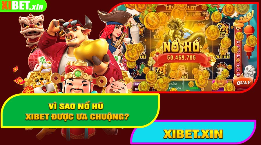 Vì Sao Nổ Hũ XiBet Được Ưa Chuộng?