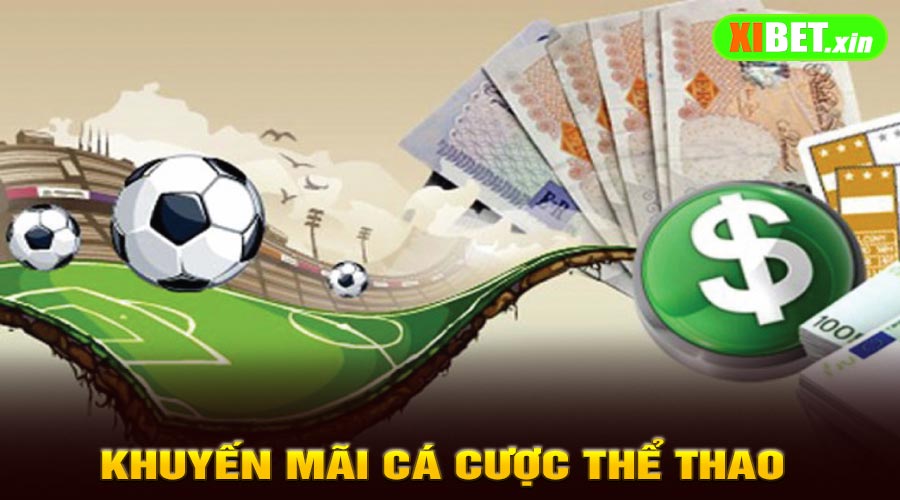 Khuyến mãi cực khủng cho cược thể thao online tại XiBet